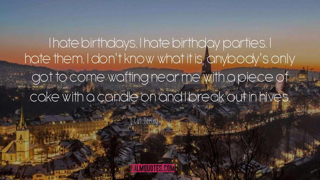 Cat Deeley Quotes: I hate birthdays. I hate