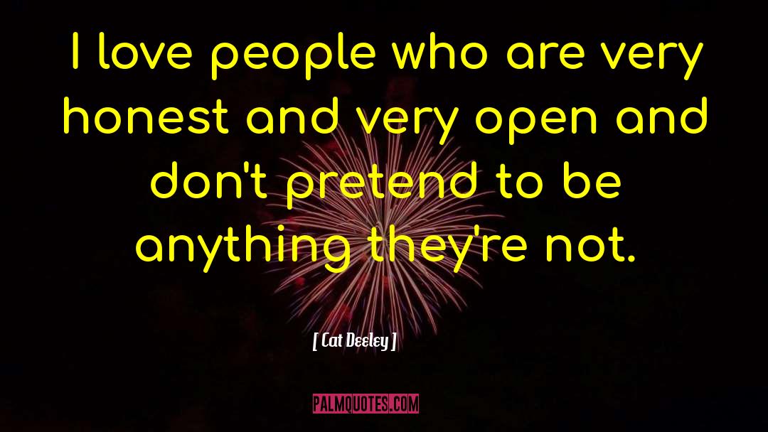 Cat Deeley Quotes: I love people who are