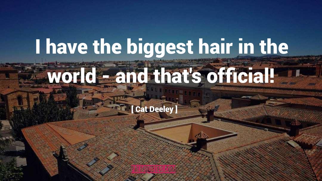 Cat Deeley Quotes: I have the biggest hair