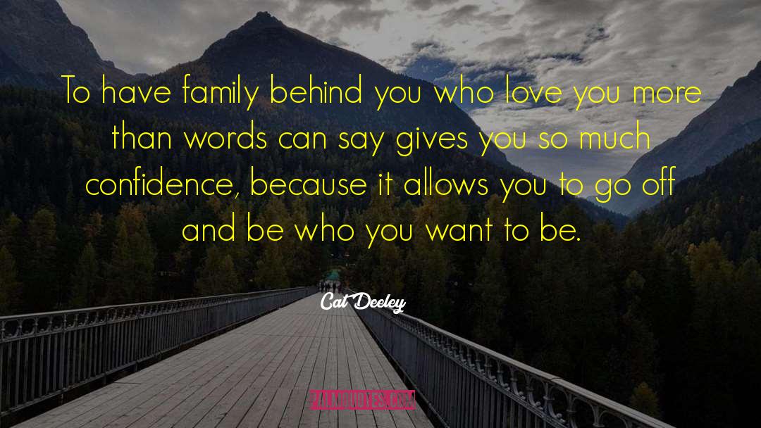 Cat Deeley Quotes: To have family behind you