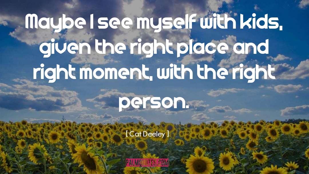 Cat Deeley Quotes: Maybe I see myself with