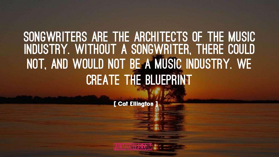 Cat Ellington Quotes: Songwriters are the architects of