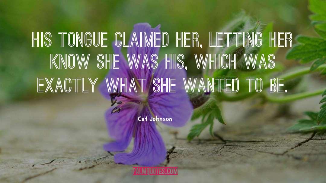 Cat Johnson Quotes: His tongue claimed her, letting