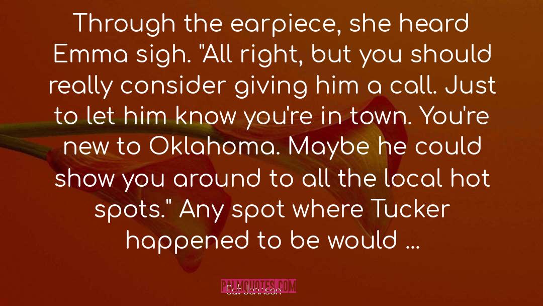 Cat Johnson Quotes: Through the earpiece, she heard