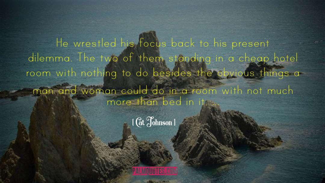 Cat Johnson Quotes: He wrestled his focus back