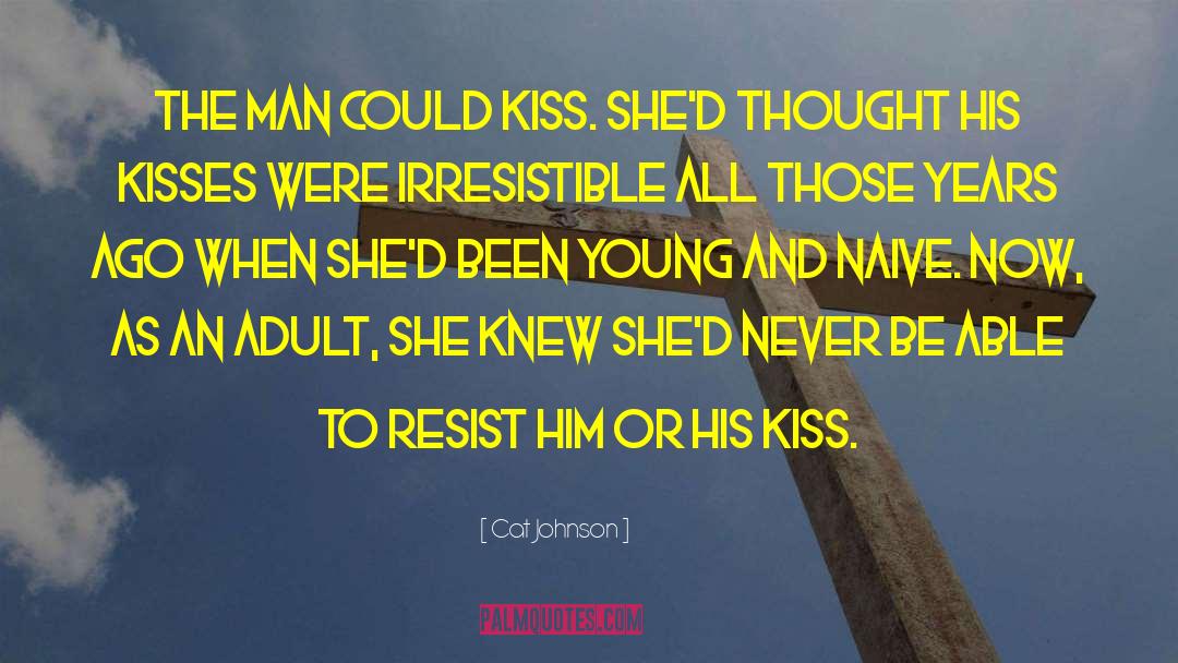 Cat Johnson Quotes: The man could kiss. She'd