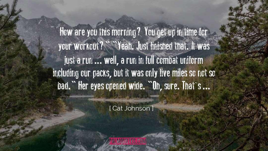 Cat Johnson Quotes: How are you this morning?