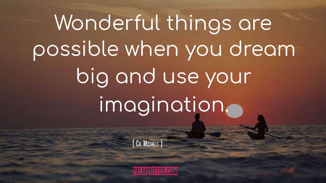 Cat Michaels Quotes: Wonderful things are possible when