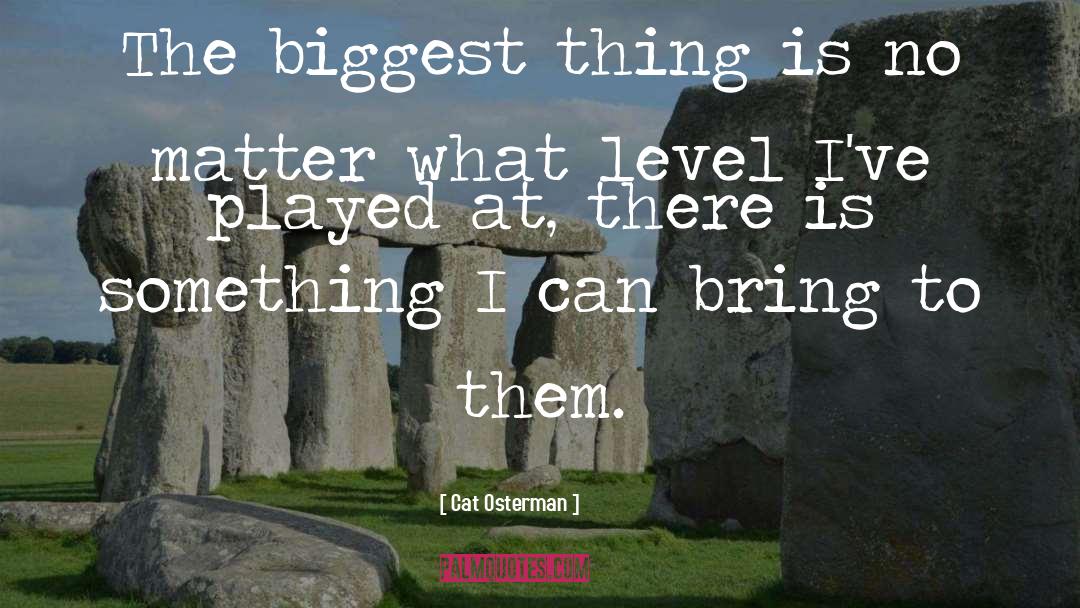 Cat Osterman Quotes: The biggest thing is no