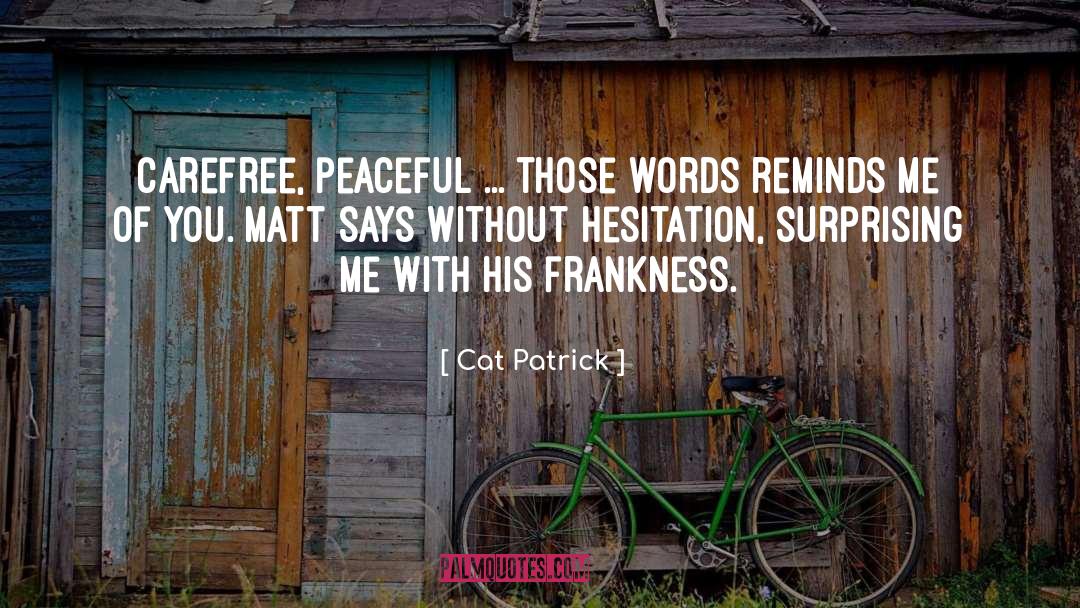 Cat Patrick Quotes: Carefree, peaceful ... those words