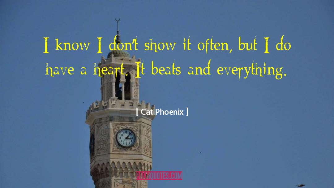 Cat Phoenix Quotes: I know I don't show