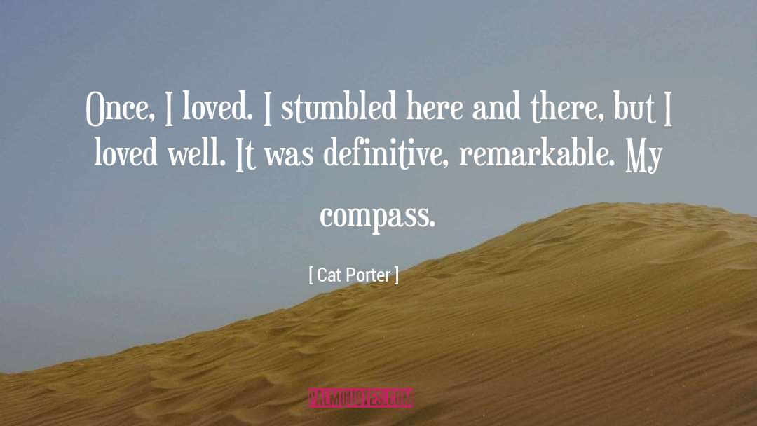Cat Porter Quotes: Once, I loved. I stumbled