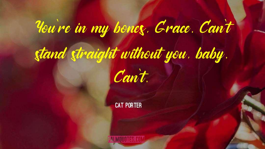 Cat Porter Quotes: You're in my bones, Grace.