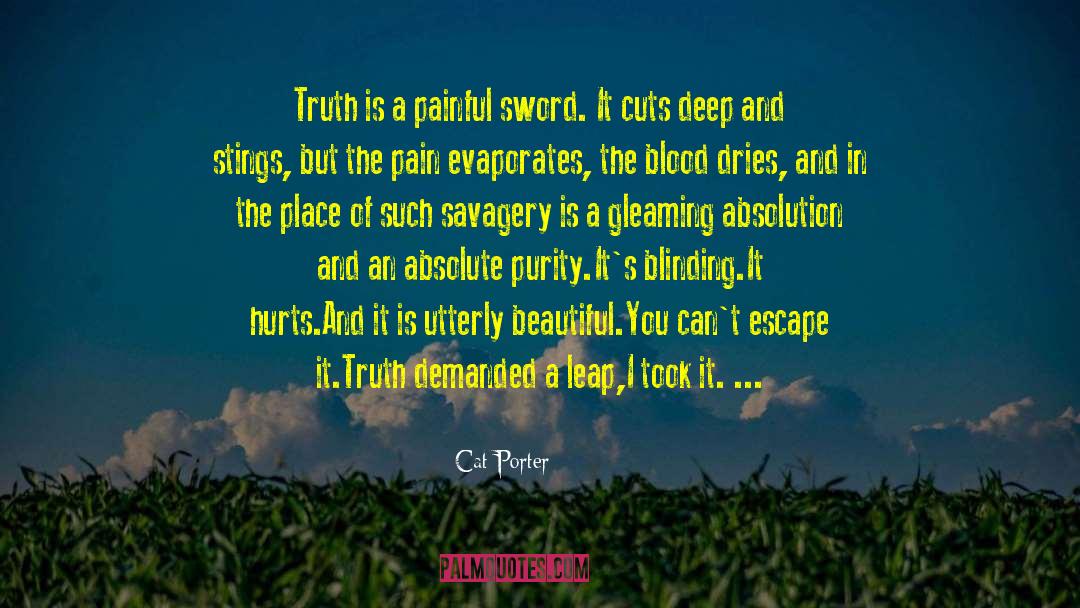 Cat Porter Quotes: Truth is a painful sword.