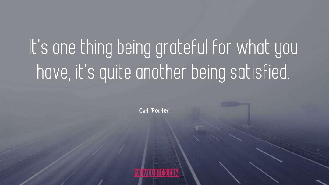 Cat Porter Quotes: It's one thing being grateful