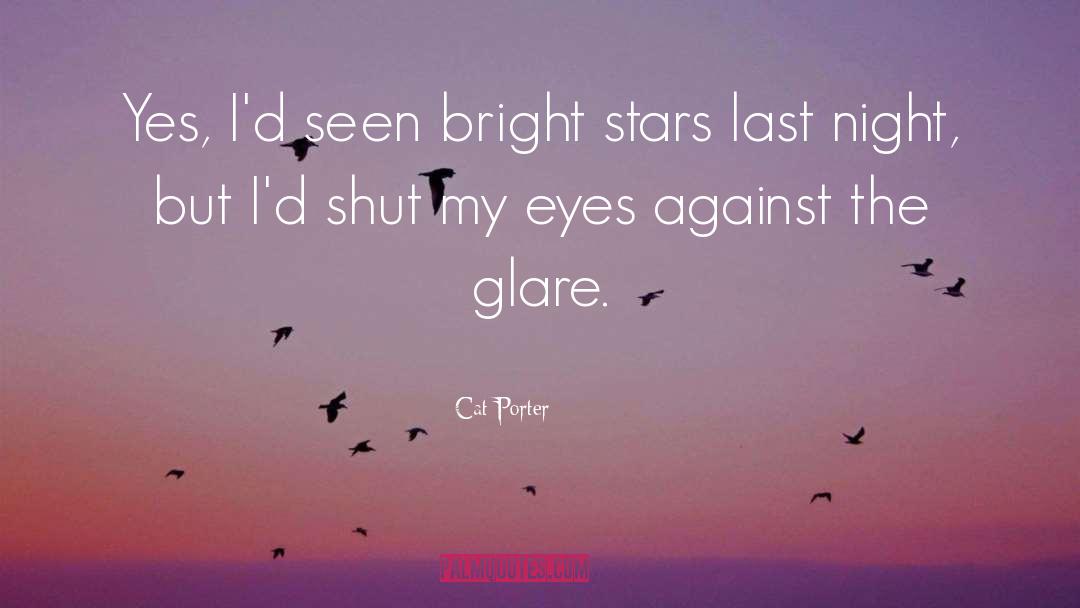 Cat Porter Quotes: Yes, I'd seen bright stars