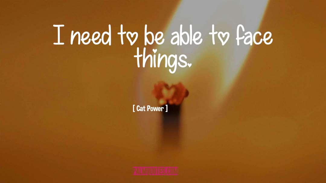 Cat Power Quotes: I need to be able