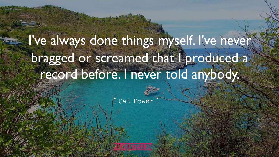 Cat Power Quotes: I've always done things myself.