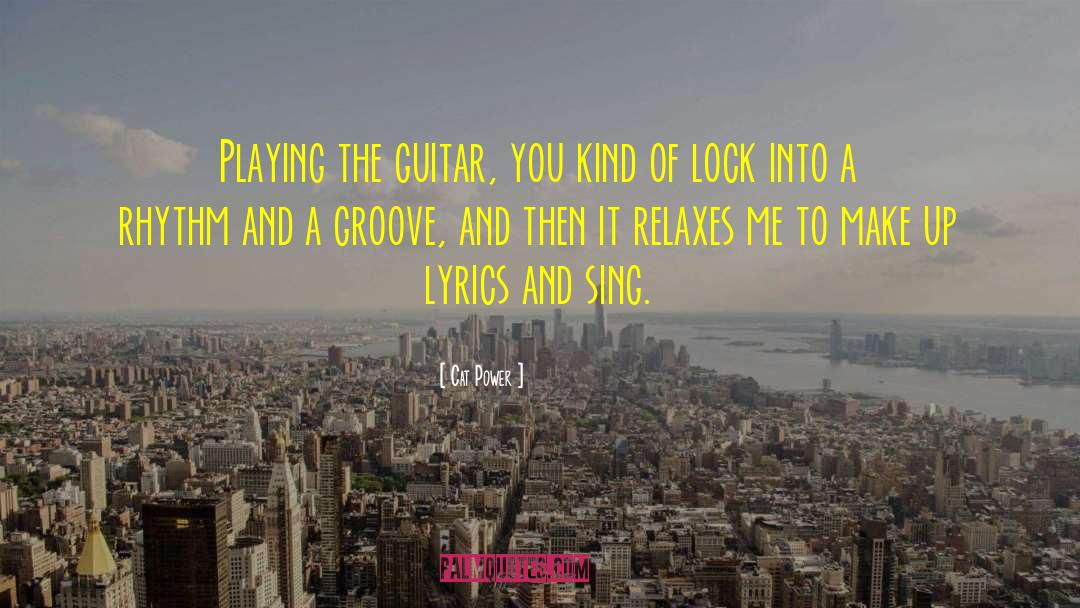 Cat Power Quotes: Playing the guitar, you kind