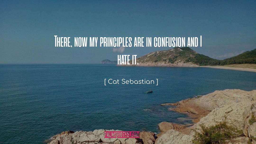 Cat Sebastian Quotes: There, now my principles are