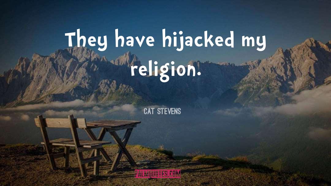 Cat Stevens Quotes: They have hijacked my religion.
