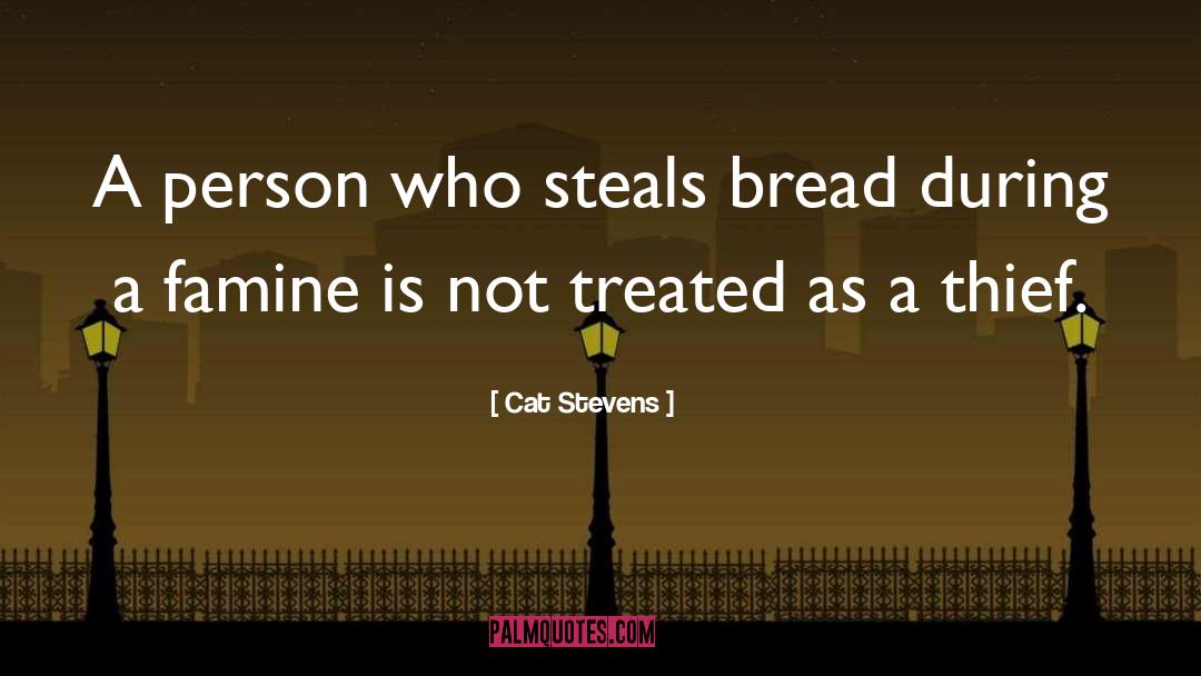 Cat Stevens Quotes: A person who steals bread