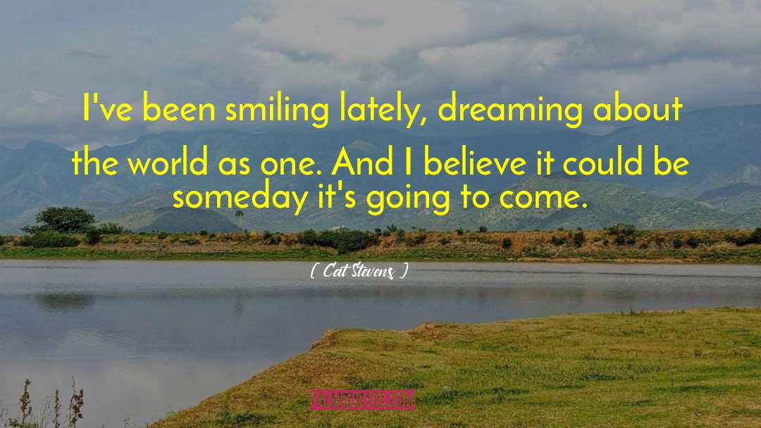 Cat Stevens Quotes: I've been smiling lately, dreaming