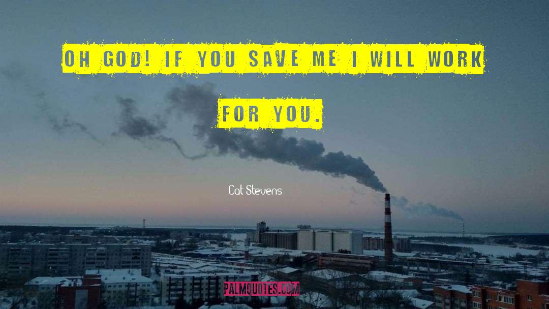 Cat Stevens Quotes: Oh God! If you save