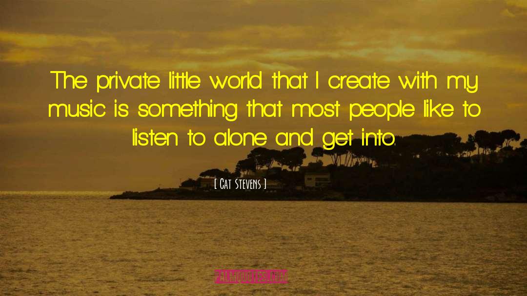 Cat Stevens Quotes: The private little world that