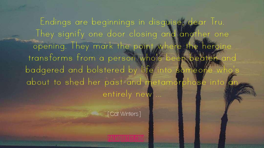 Cat Winters Quotes: Endings are beginnings in disguise,