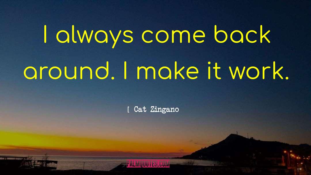 Cat Zingano Quotes: I always come back around.