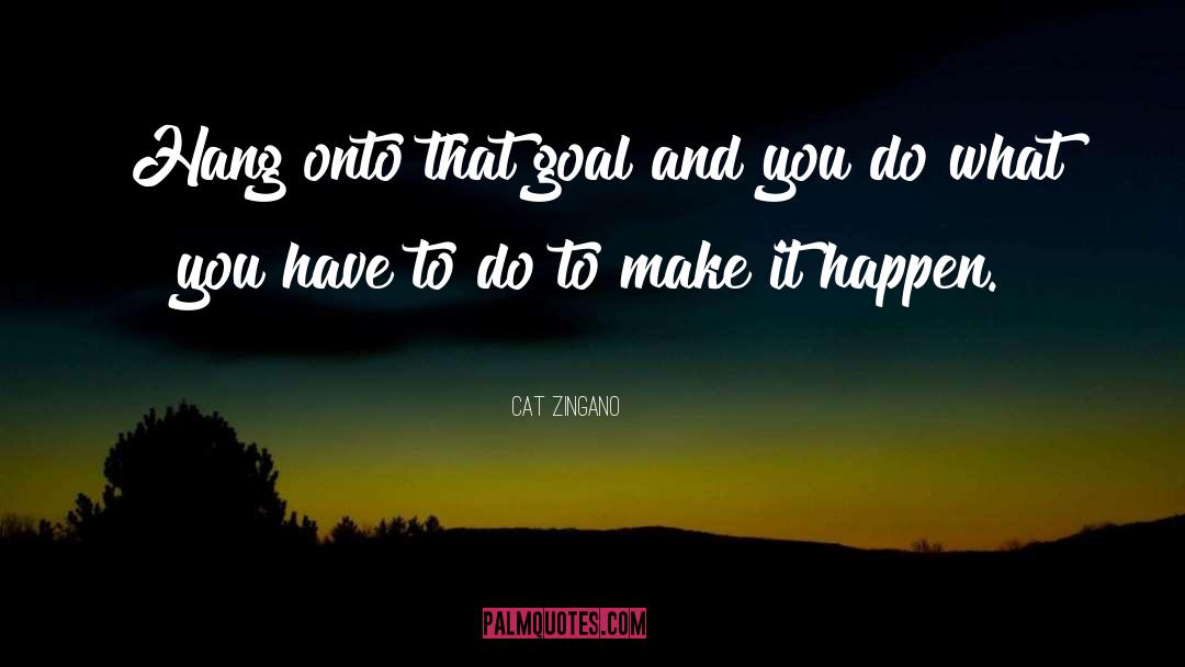 Cat Zingano Quotes: Hang onto that goal and