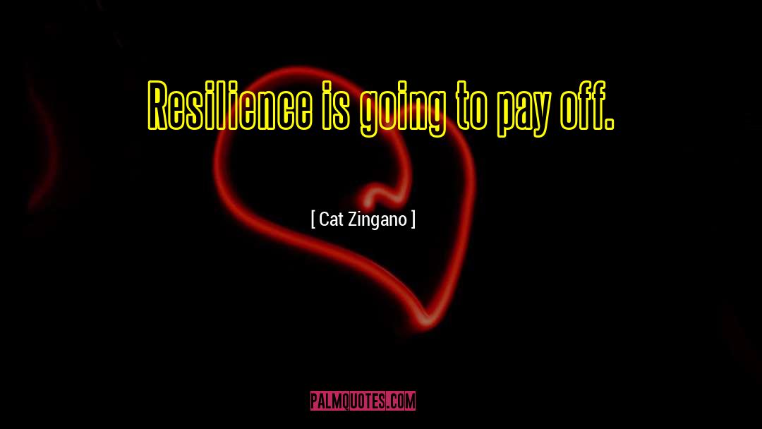 Cat Zingano Quotes: Resilience is going to pay
