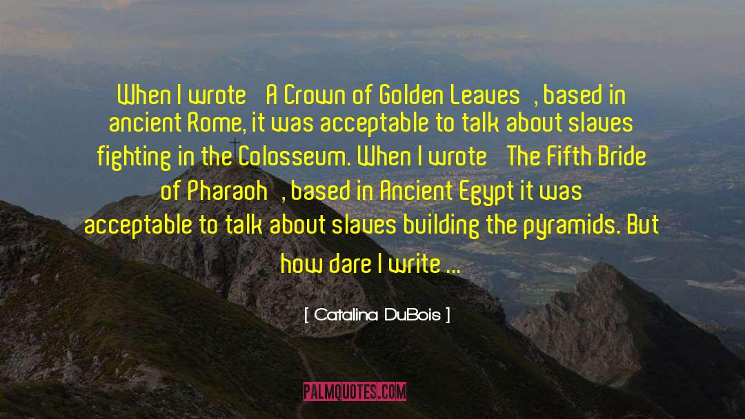 Catalina DuBois Quotes: When I wrote 'A Crown