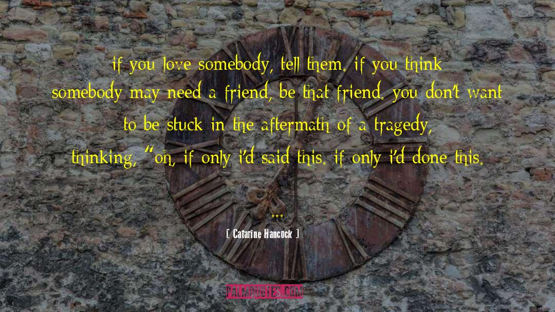 Catarine Hancock Quotes: if you love somebody, tell
