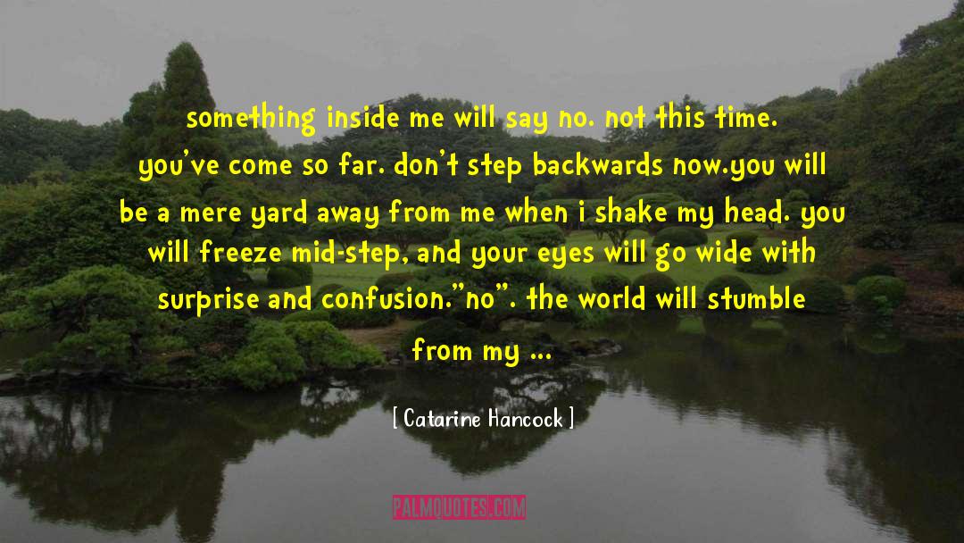 Catarine Hancock Quotes: something inside me will say