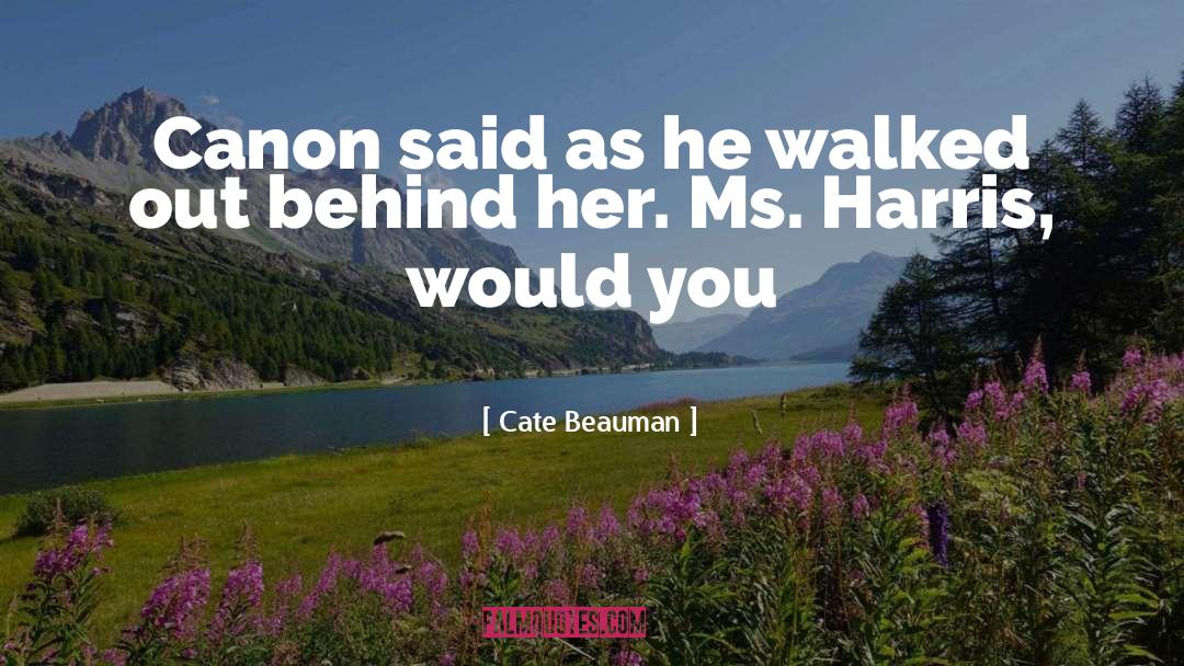 Cate Beauman Quotes: Canon said as he walked