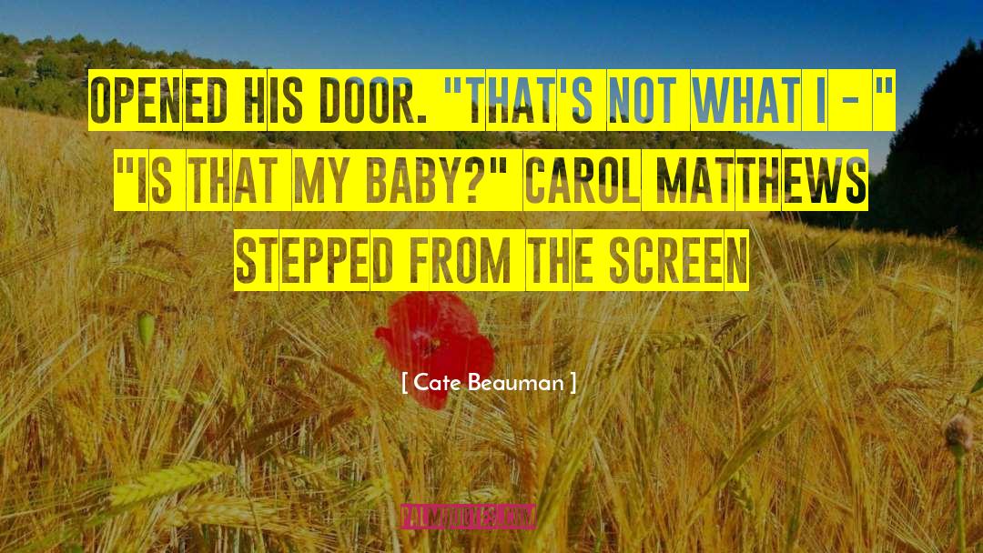 Cate Beauman Quotes: Opened his door. 