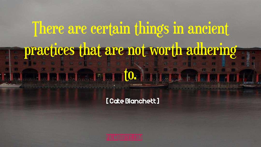 Cate Blanchett Quotes: There are certain things in