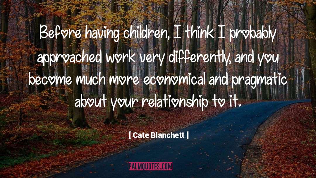 Cate Blanchett Quotes: Before having children, I think