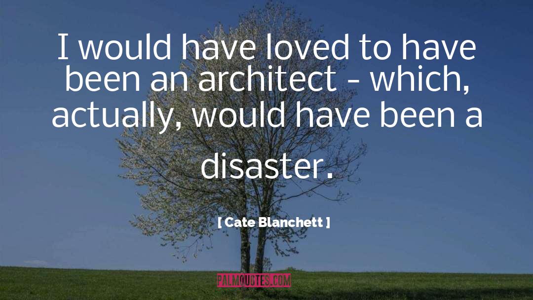 Cate Blanchett Quotes: I would have loved to