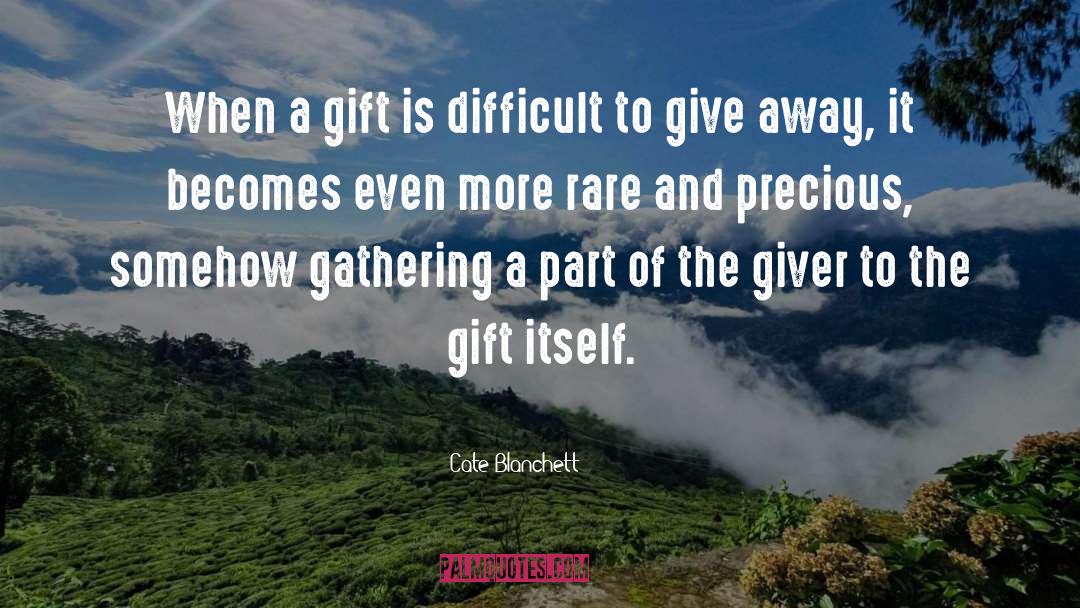 Cate Blanchett Quotes: When a gift is difficult