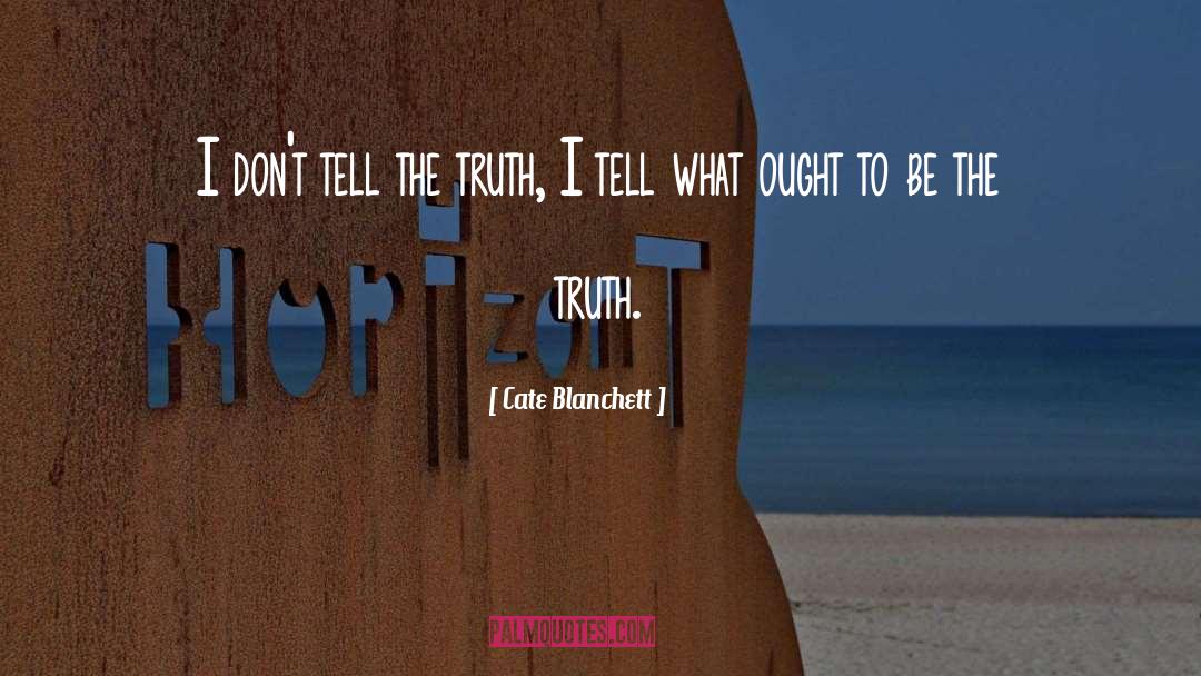 Cate Blanchett Quotes: I don't tell the truth,