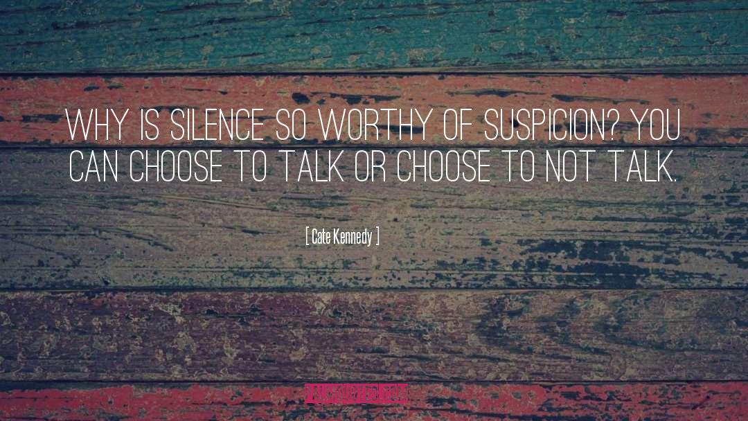 Cate Kennedy Quotes: Why is silence so worthy