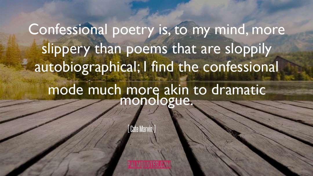 Cate Marvin Quotes: Confessional poetry is, to my