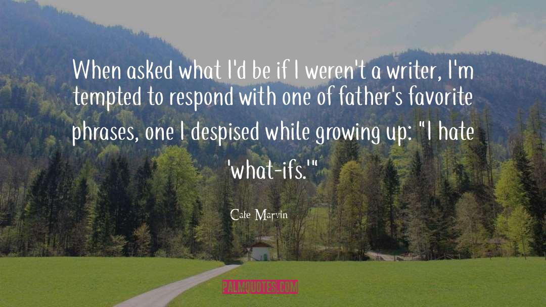Cate Marvin Quotes: When asked what I'd be