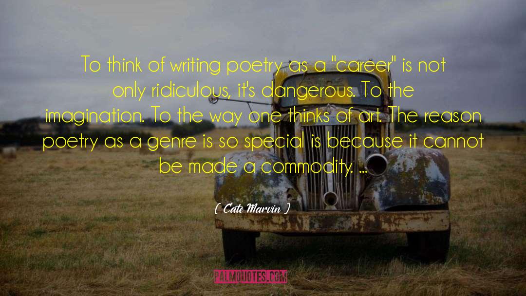 Cate Marvin Quotes: To think of writing poetry
