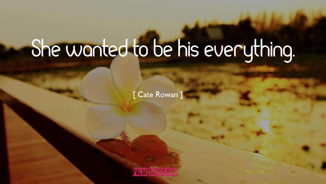 Cate Rowan Quotes: She wanted to be his