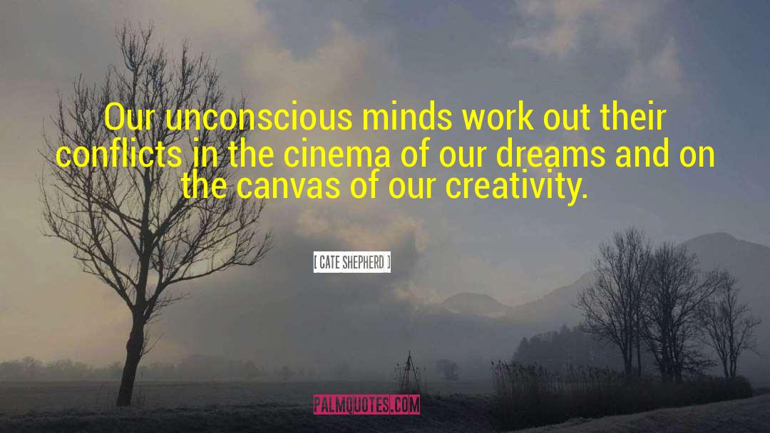 Cate Shepherd Quotes: Our unconscious minds work out