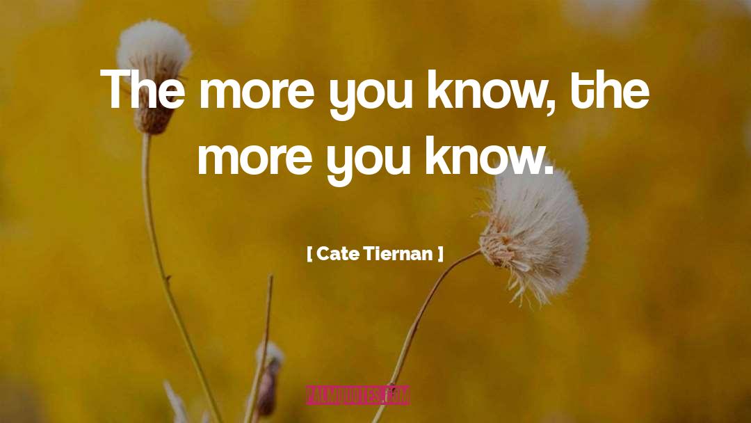 Cate Tiernan Quotes: The more you know, the